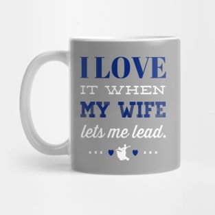 I Love It When My Wife Lets Me Lead Mug